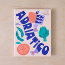 ADRIATICO - RECIPES AND STORIES FROM ITALY'S